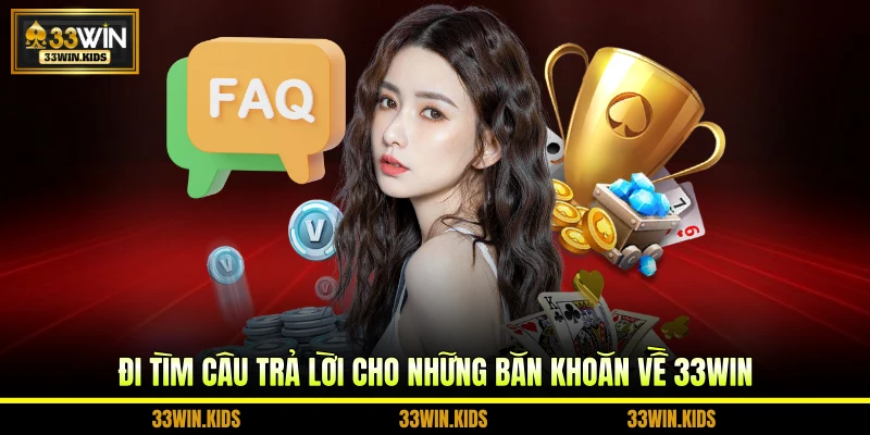Đi tìm câu trả lời cho những băn khoăn về 33WIN